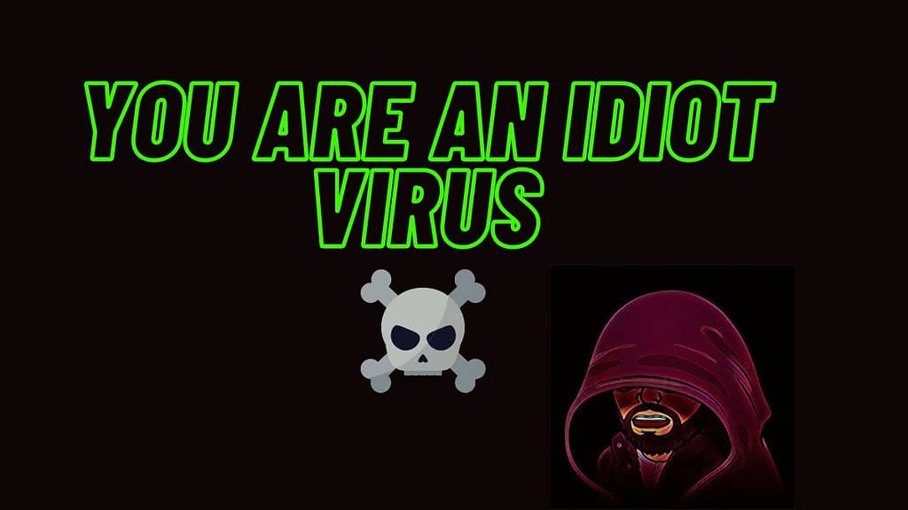 You Are An Idiot Virus